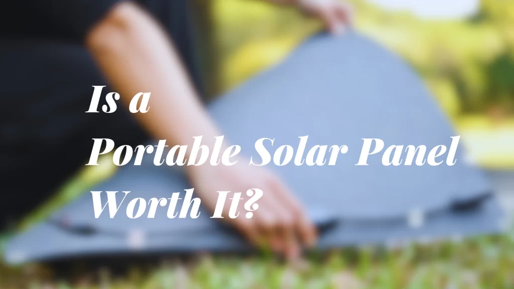 Is a Portable Solar Panel Worth It? A Simple Guide